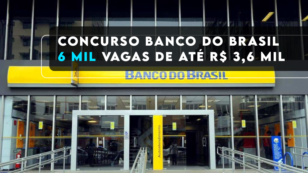 Concurso Do Banco Do Brasil Abre Edital Com 6 Mil Vagas De Emprego Para ...