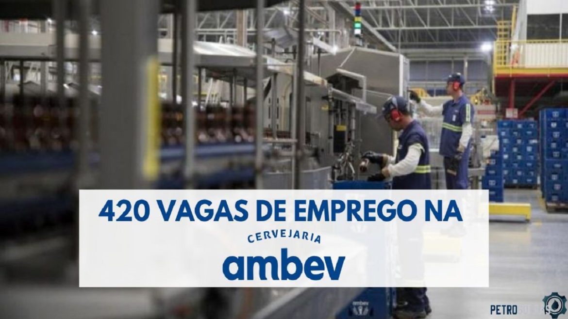 Multinacional de Bebidas Ambev está oferecendo 420 vagas de emprego para candidatos com e sem experiência de todo o Brasil