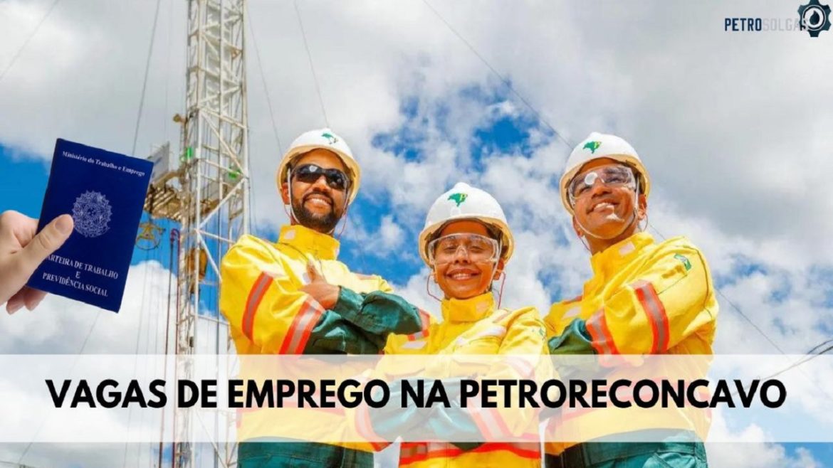 PetroReconcavo abre vagas de emprego para profissionais com e SEM EXPERIÊNCIA