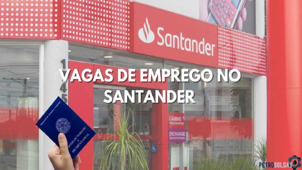 Santander abre processo seletivo com mais de 200 vagas de emprego para inicio imediato