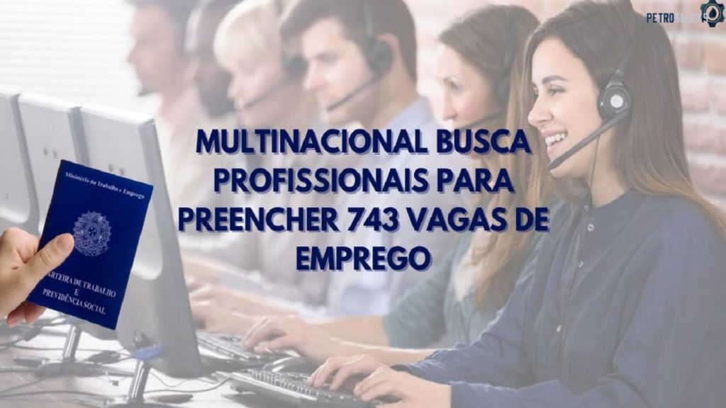 Faça parte da equipe Multinacional busca contratar 743 profissionais em dois estados, conheça as vagas disponíveis
