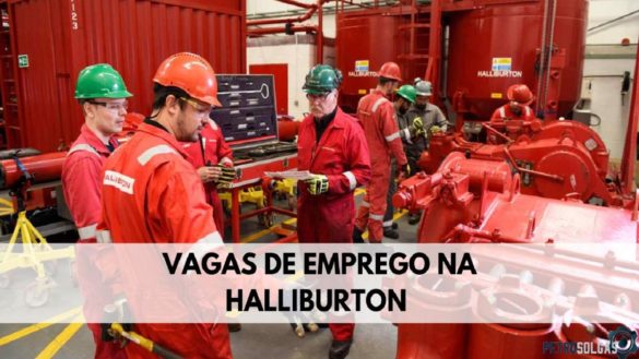 Gigante de óleo e gás Halliburton acaba de abrir mais de 30 vagas de emprego no RJ, BA e RN