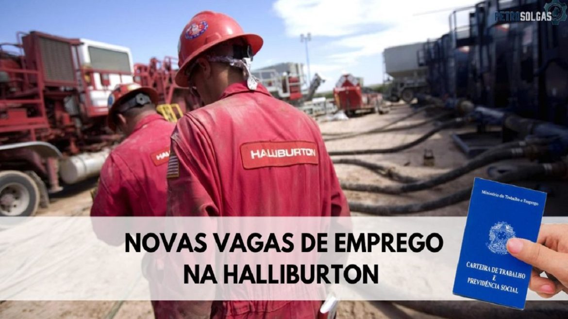 Multinacional de óleo e gás Halliburton acaba de abrir novas vagas de emprego no RJ, BA e RN