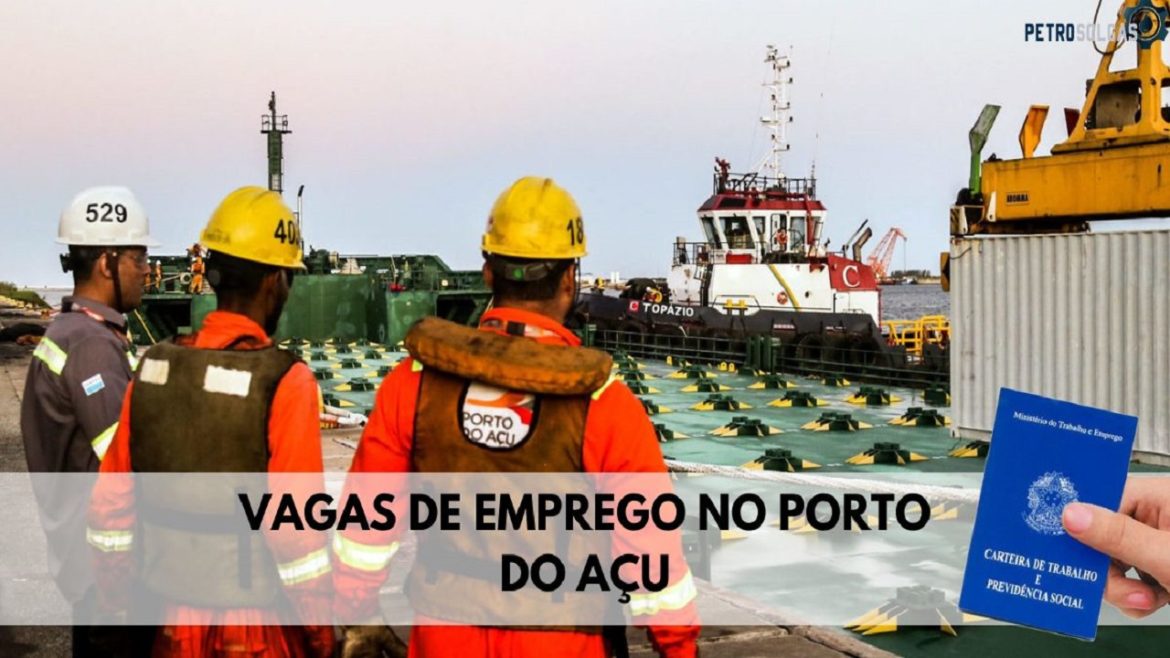 Porto do Açu abre vagas de emprego com e sem experiência para moradores do RJ