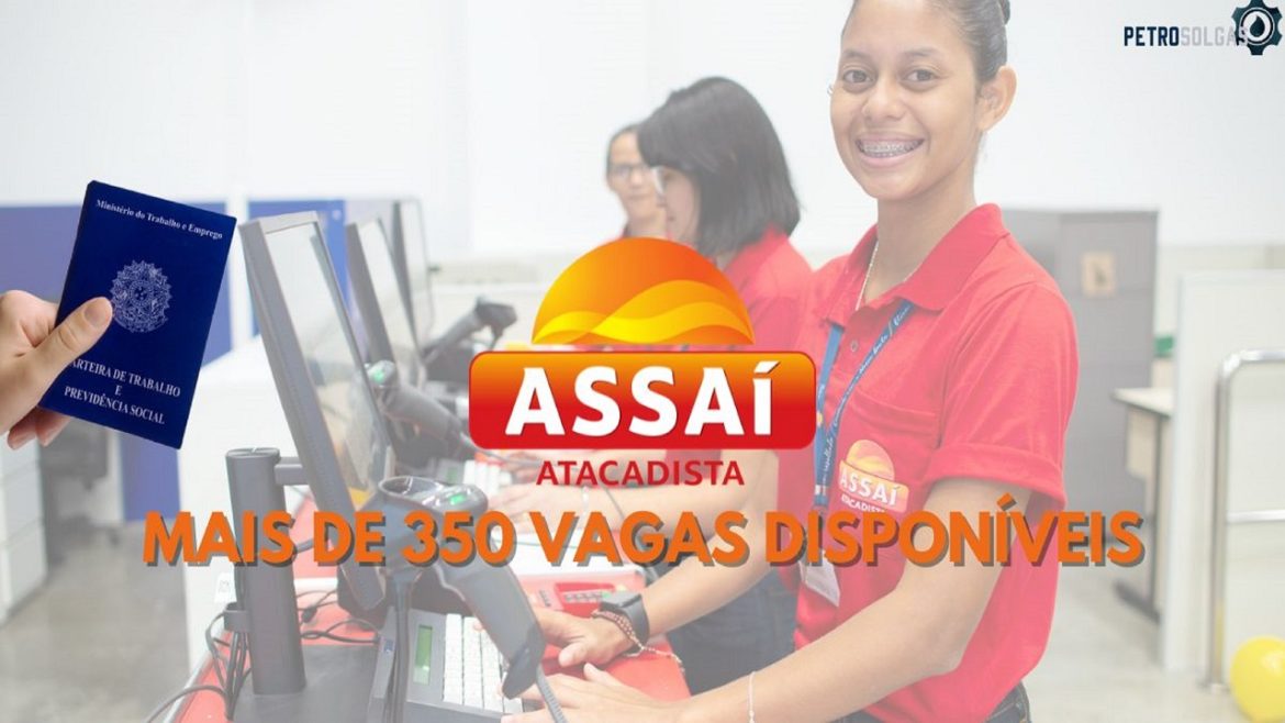 Quer trabalhar no Assaí Atacadista São mais de 350 vagas disponíveis, confira como se inscrever