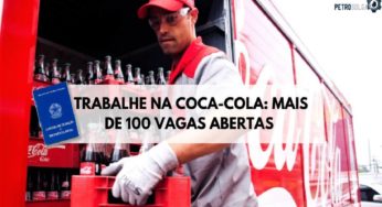 Trabalhe na Coca-Cola: Empresa oferece 110 vagas com oportunidades para diversos perfis profissionais com e sem experiência
