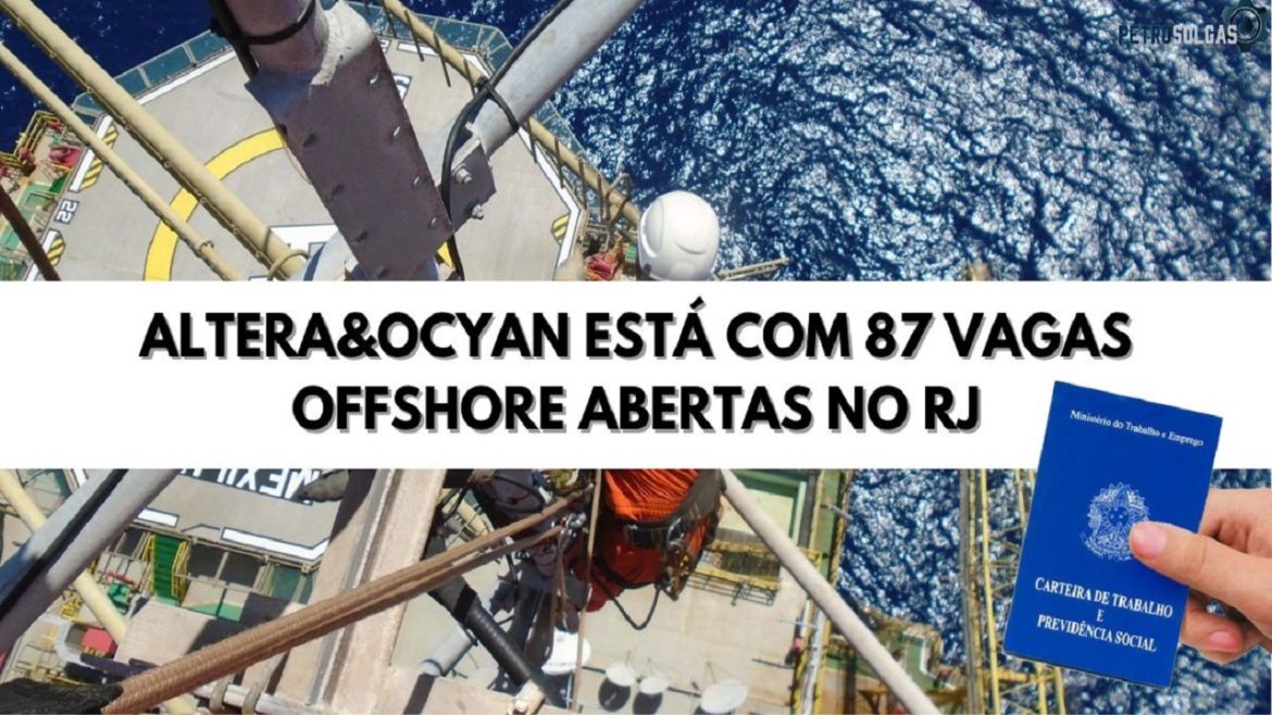 Trabalho na indústria Offshore Altera&Ocyan está contratando São 87 vagas offshore disponíveis no RJ