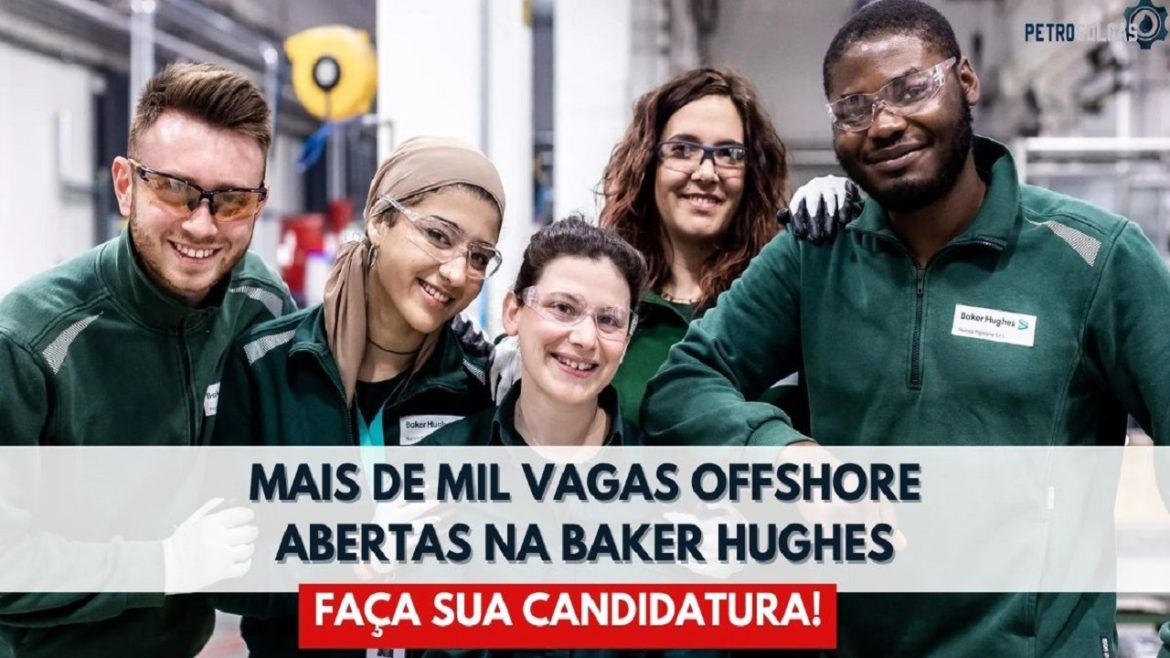 Multinacional Baker Hughes oferta 1480 vagas offshore e onshore para jovens e adultos do Brasil e exterior