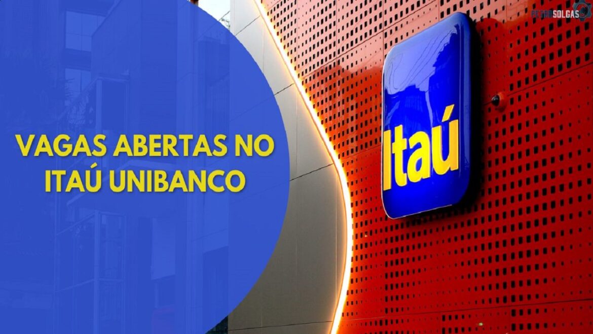 Itaú Unibanco, o maior banco da América Latina, abre 166 vagas home office e presenciais