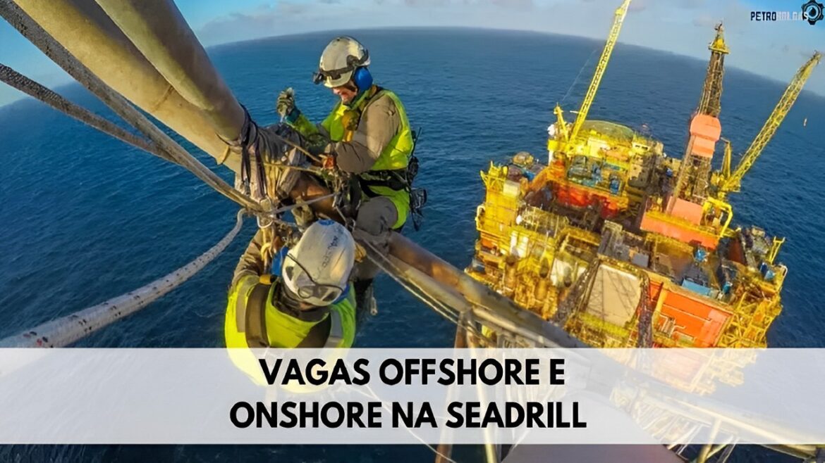 Seadrill abre novas vagas offshore e onshore para candidatos de dentro e fora do Brasil