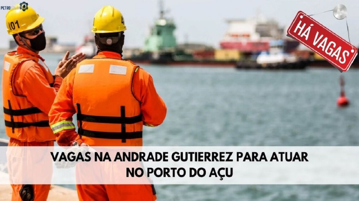 Andrade Gutierrez abre mais de 200 vagas de emprego no Porto do Açu para soldador, instrumentista, mecânico ajustador, encanador industrial e mais