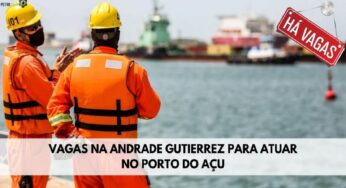 Andrade Gutierrez abre mais de 200 vagas de emprego no Porto do Açu para soldador, instrumentista, mecânico ajustador, encanador industrial e mais