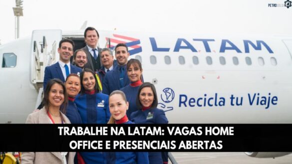 Latam abre vagas home office e presenciais para brasileiros com e SEM EXPERIÊNCIA