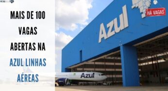 Companhia Aérea Azul abre 122 vagas de emprego em muitos estados brasileiros