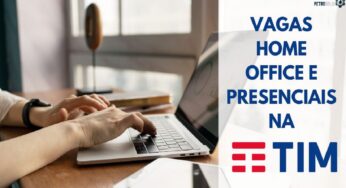 Operadora Tim abre mais de 100 vagas home office e presenciais
