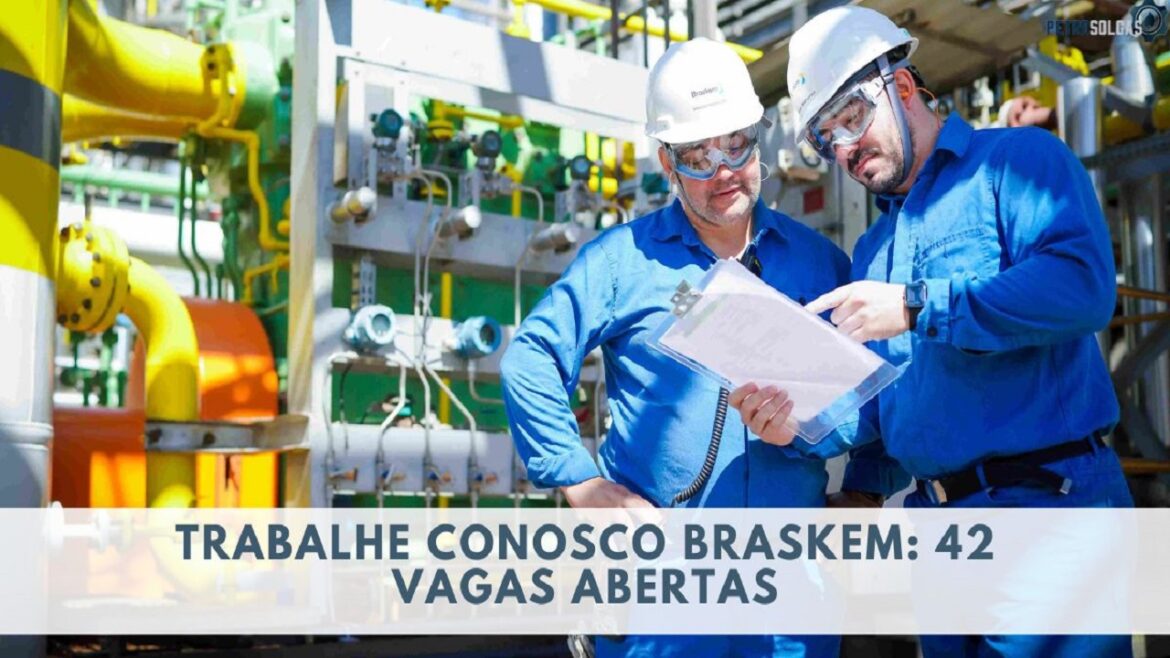 Petroquímica Braskem abre 42 vagas de emprego com e sem experiência ao redor do Brasil