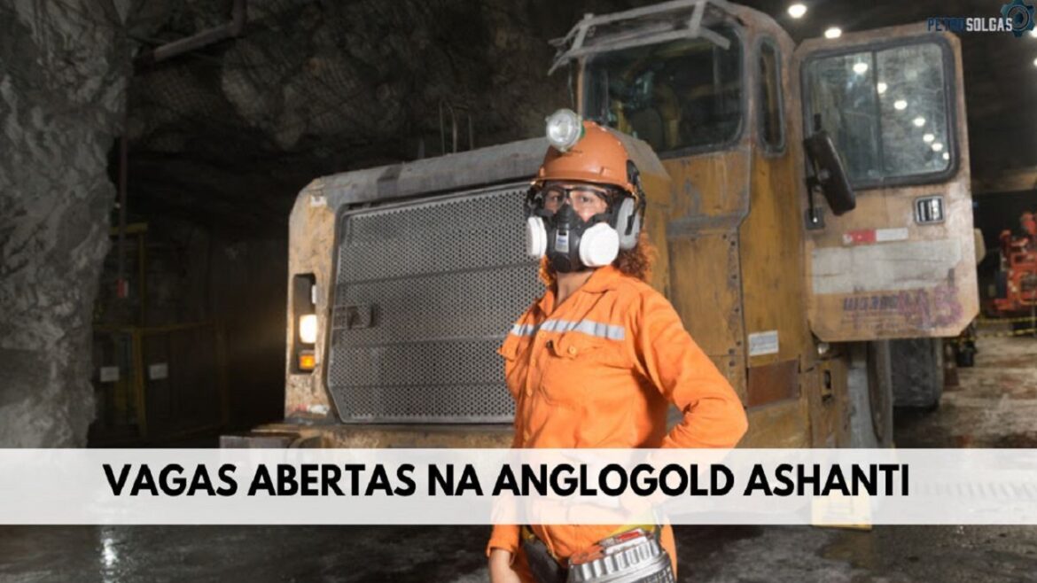 AngloGold Ashanti abre processo seletivo com MUITAS vagas de emprego na mineração e busca profissionais sem experiência em todo o Brasil