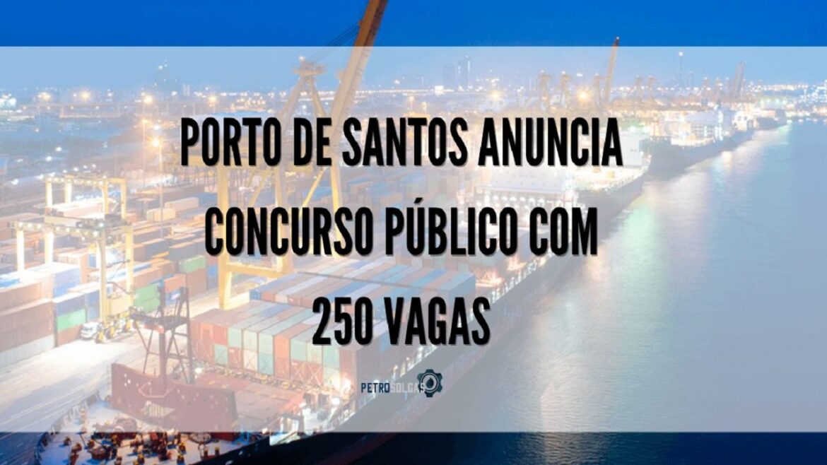 Porto de Santos anuncia abertura de novo concurso público com 250 vagas de emprego para nível médio, técnico e superior