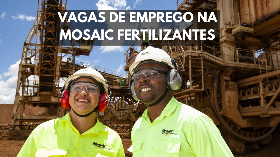 A Mosaic Fertilizantes está com novas vagas de emprego disponíveis para profissionais de todo o Brasil. Se inscreva já!