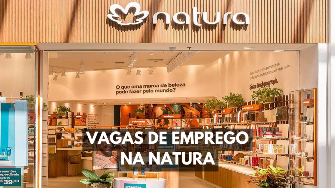 Não perca tempo e confira as vagas de emprego disponíveis na Natura em São Paulo. Inscrições abertas nesta semana!