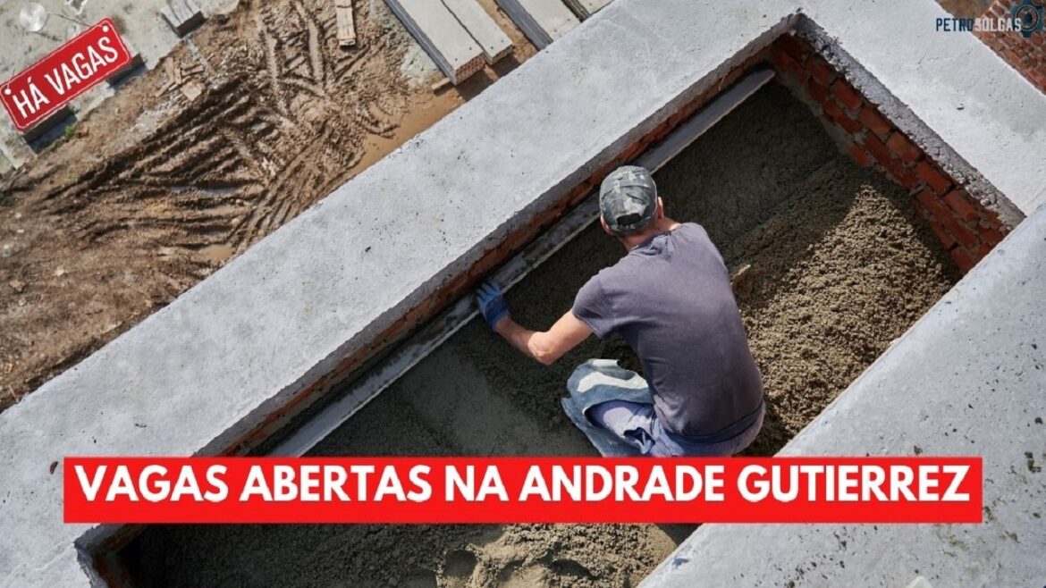 Andrade Gutierrez divulga 57 vagas de emprego abertas para ajudante na construção civil, analistas, armador, assistentes e muito mais!