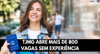 Corra! TJMG abre mais de 800 vagas sem experiência com salários de até R$ 2 mil