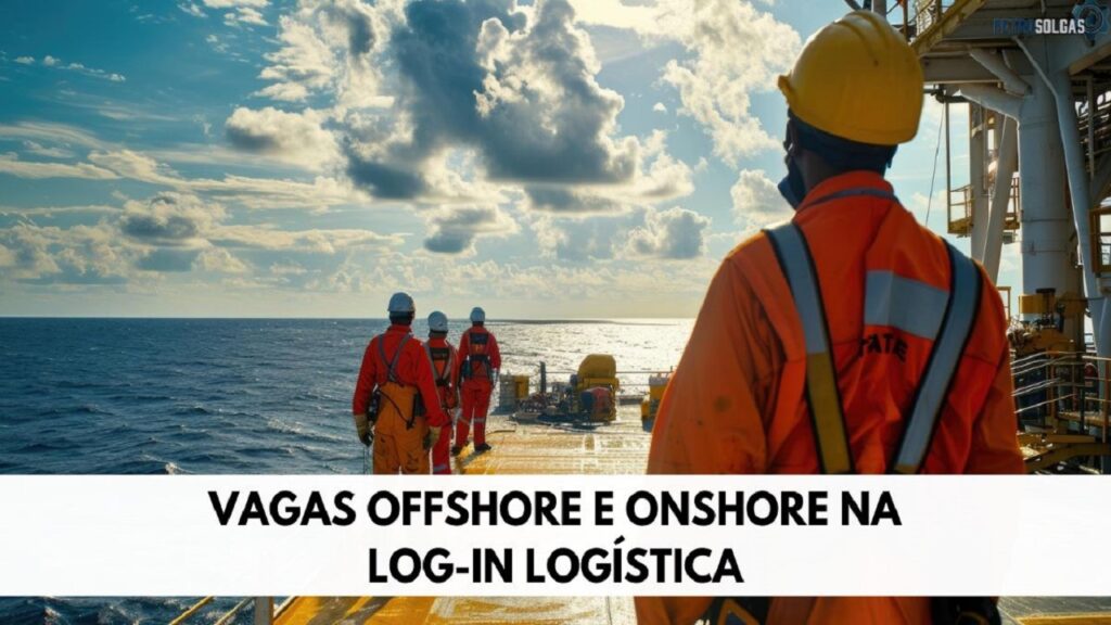 Log-In Logística está contratando dezenas de pessoas com e sem experiência para ocupar vagas de emprego onshore e offshore
