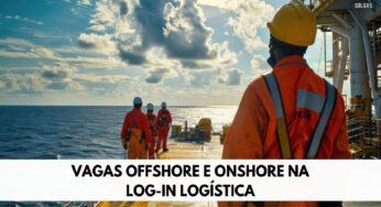 Log-In Logística está contratando dezenas de pessoas com e sem experiência para ocupar vagas de emprego onshore e offshore