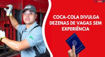 Multinacional Coca-Cola divulga vagas sem experiência em 10 estados brasileiros!