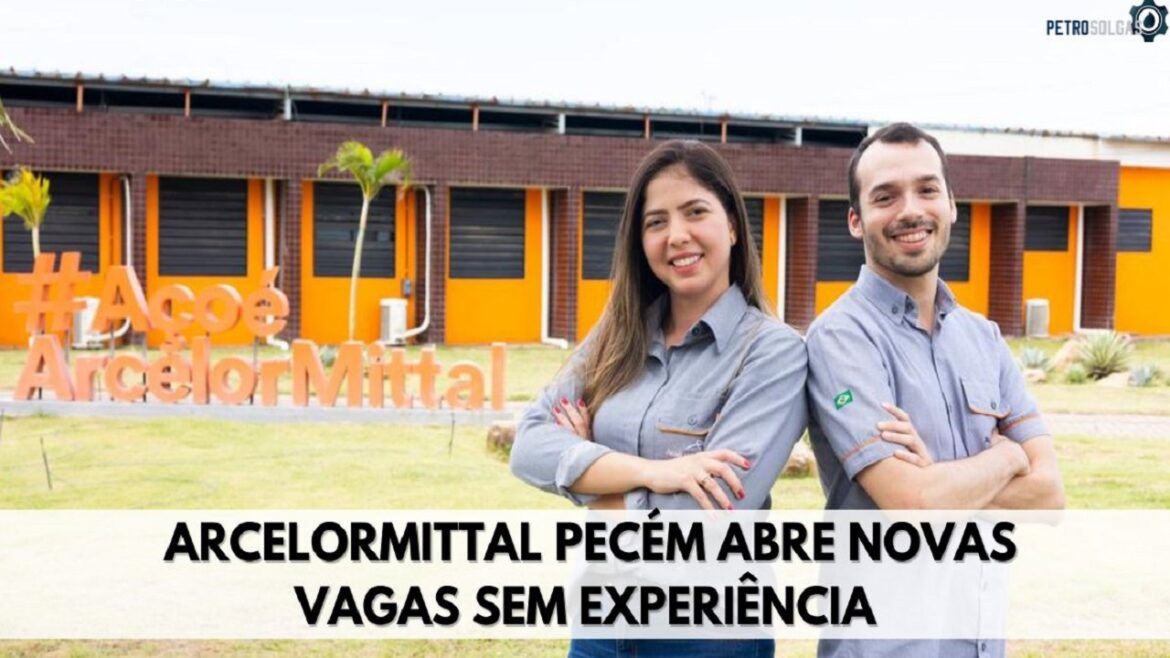 Quer trabalhar no Pecém ArcelorMittal Pecém abre novas vagas sem experiência, saiba como participar do seletivo