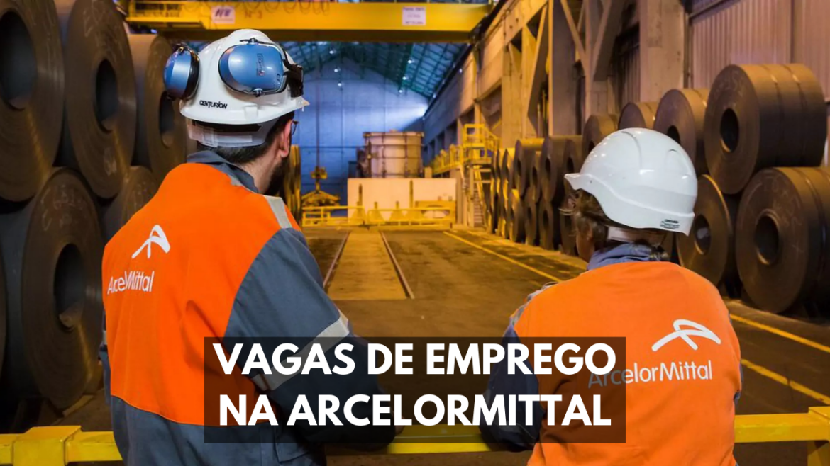 Essa é sua chance de fazer parte de uma das líderes da siderurgia nacional. Confira já as vagas de emprego da ArcelorMittal!