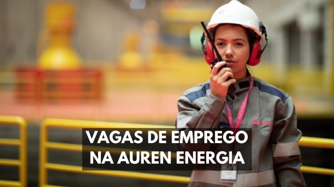 A Auren Energia está com uma série de vagas de emprego para expandir seu quadro de funcionários no mercado de energia de São Paulo.