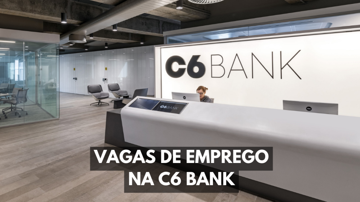 A C6 Bank está de portas abertas com novas vagas de emprego disponíveis nesta semana. Inscrições abertas!