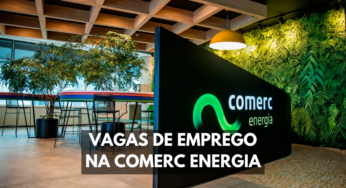 Comerc Energia anuncia seis novas vagas de emprego para Santa Catarina, São Paulo e Minas Gerais. Confira já!