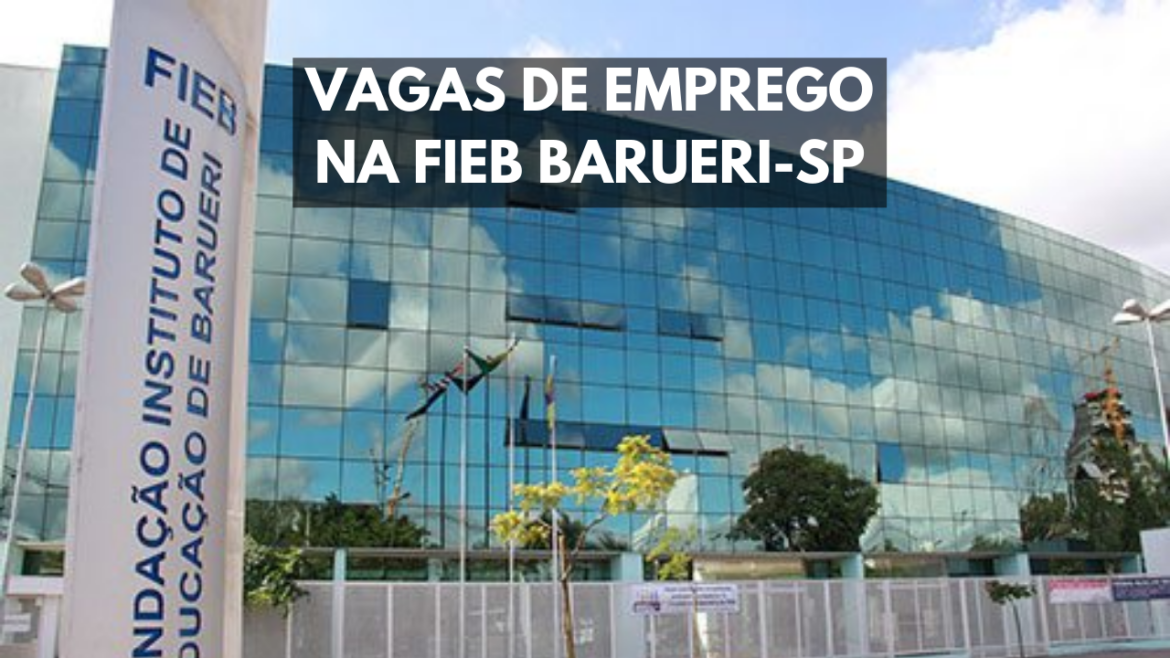 FIEB Barueri-SP lançou um novo concurso público com 103 vagas de emprego com salários atrativos; inscrições abertas até maio.
