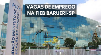 Concurso público da FIEB em Barueri-SP oferece 103 vagas de emprego em diversas áreas