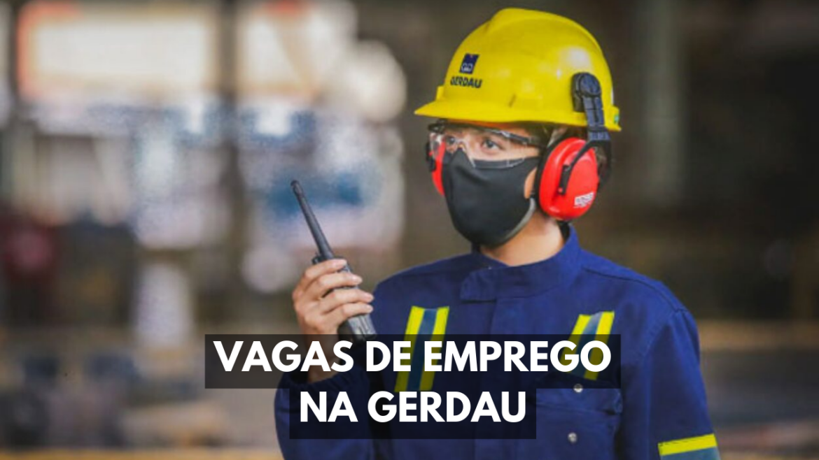A Gerdau está buscando profissionais de São Paulo e Minas Gerais para preencher as vagas de emprego disponíveis no seu time de siderurgia.