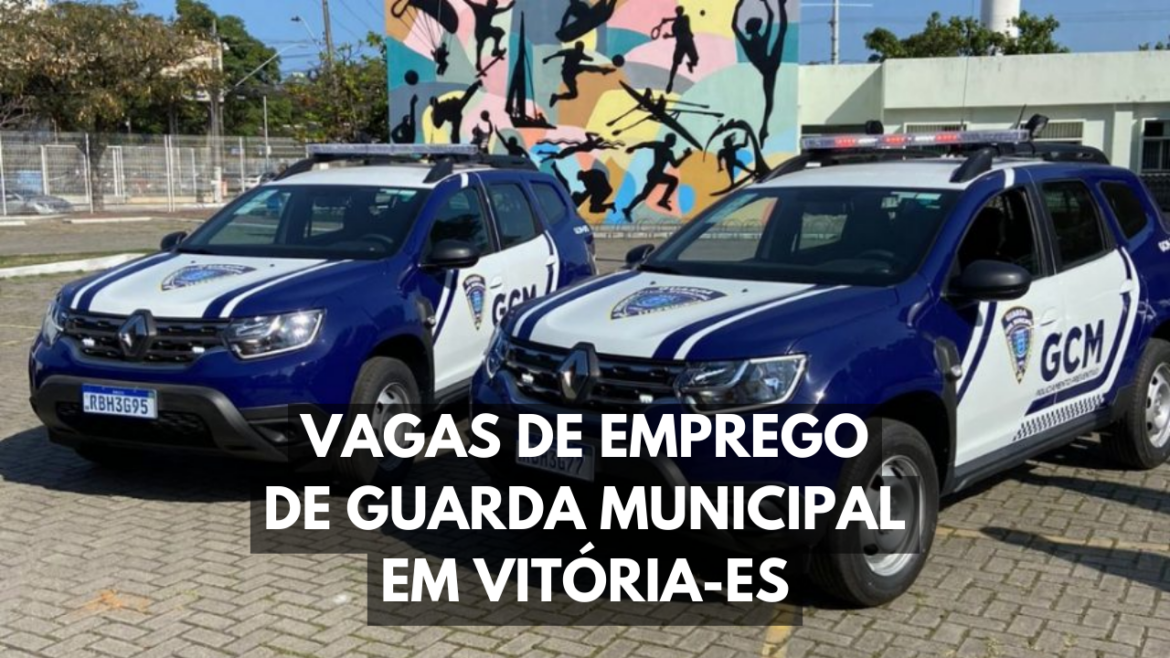 Novas oportunidades de vagas de emprego para o cargo de Guarda Municipal no concurso público de Vitória-ES.