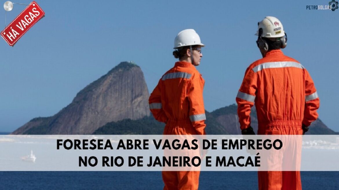 Multinacional de petróleo e gás, Foresea, abre vagas de emprego no Rio de Janeiro e Macaé