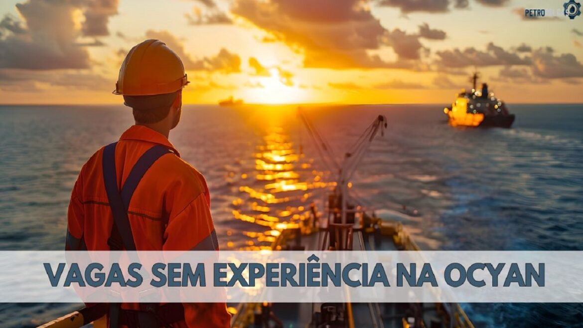 Ocyan abre novo processo seletivo com vagas sem experiência no setor de petróleo e gás