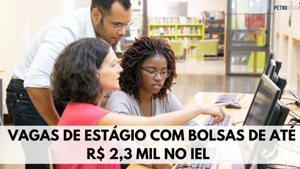 Incrível! IEL abre 1,2 mil vagas de estágio com bolsas de até R$ 2,3 mil! Não perca essa chance!