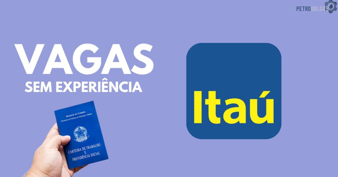 Itaú anuncia vagas sem experiência para estudantes de São Paulo e oportunidades comerciais em todo o país