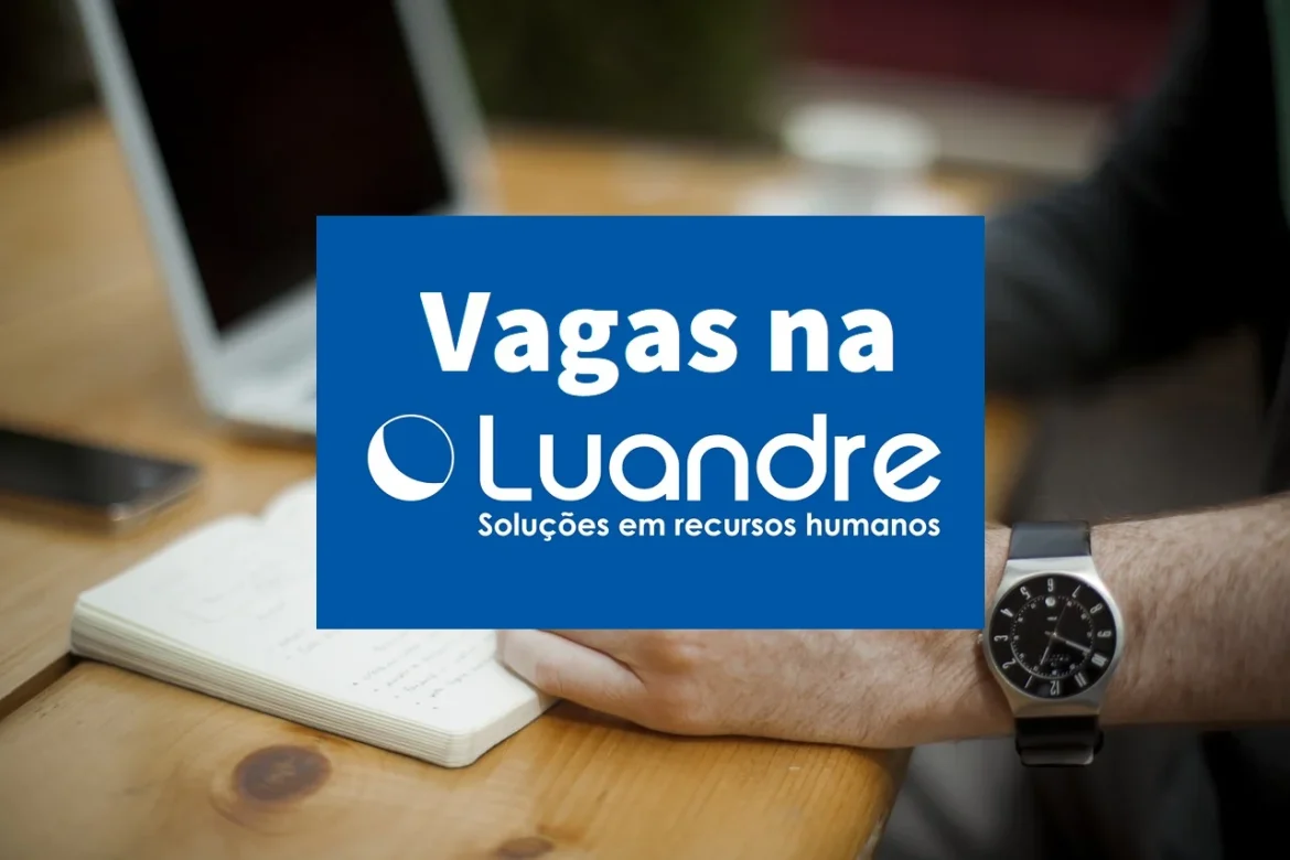 Luandre RH vagas abertas! São quase 6 mil vagas de emprego com e sem experiência em todo o Brasil com salários de até R$ 6 mil!