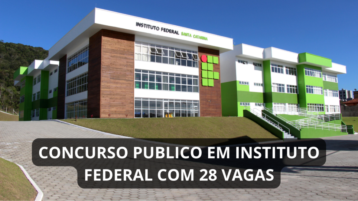 Concurso público em Instituto Federal com 28 vagas para técnicos administrativos e professores oferece salários atrativos e benefícios