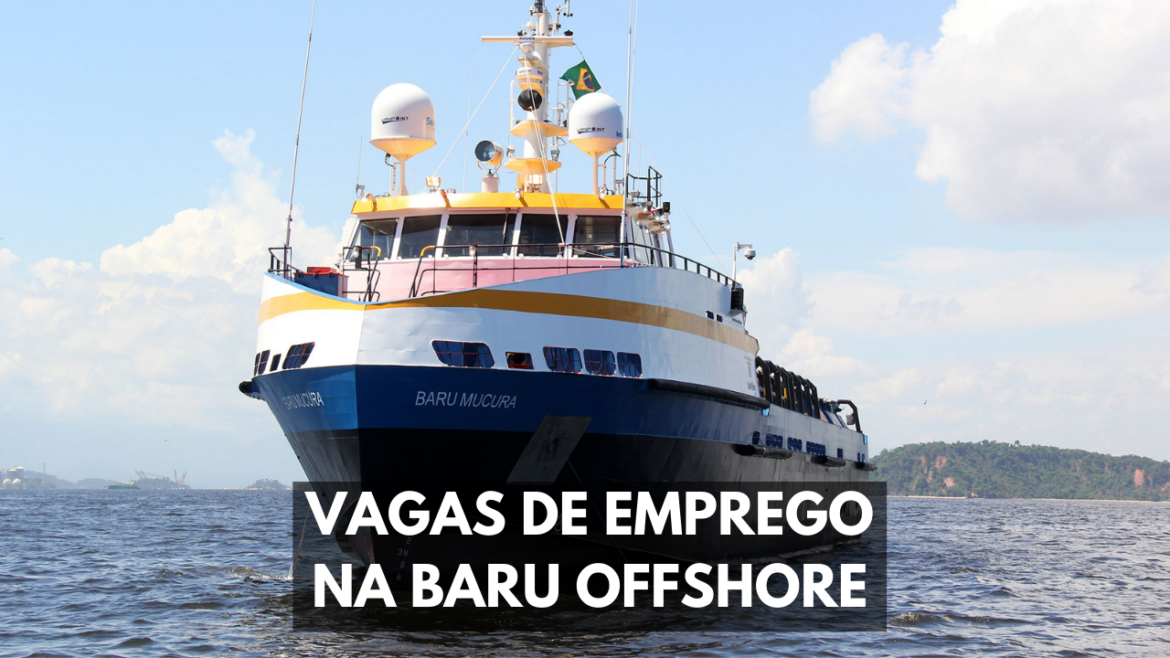 Vagas em alto mar Baru Offshore seleciona novos profissionais para atuar no mercado de óleo e gás, confira os cargos e salários