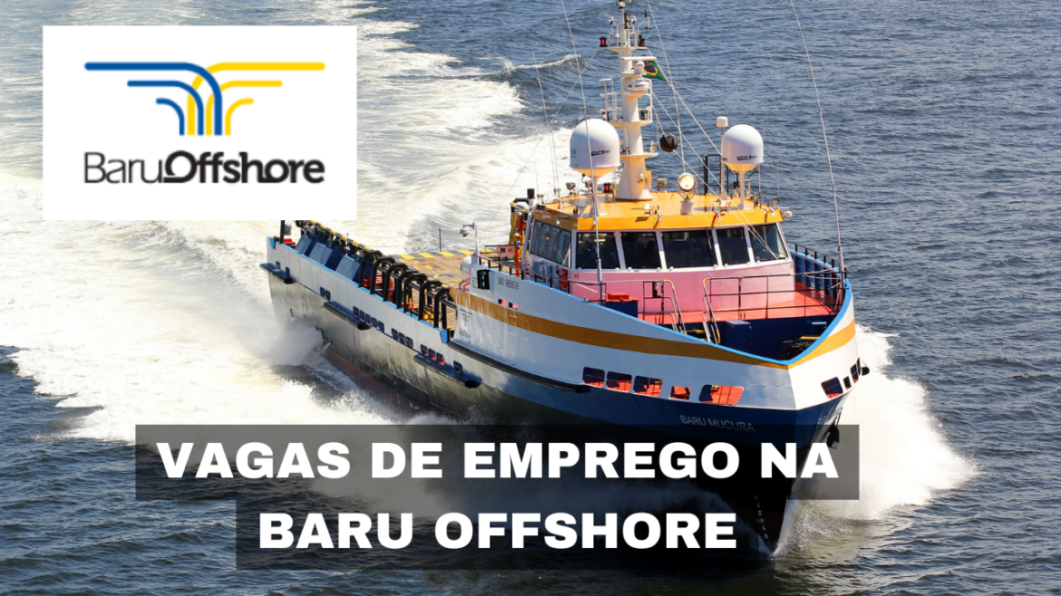 Baru Offshore abre vagas de emprego para diversos perfis e amplia equipe em operações de navegação e transporte offshore.