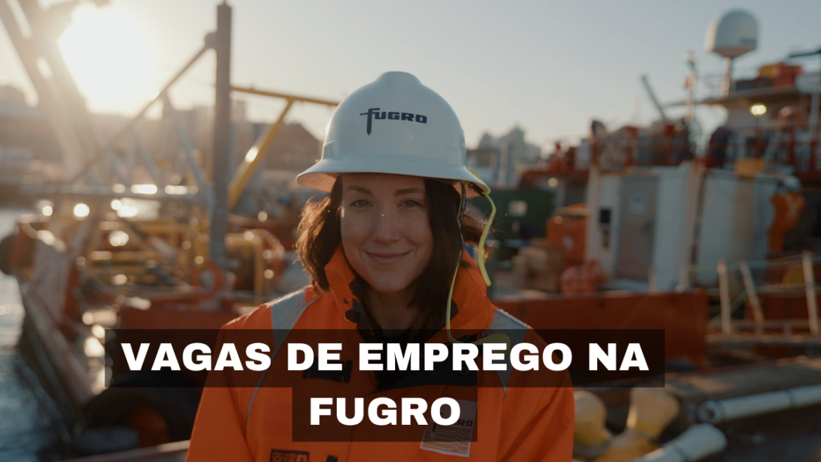 Fugro abre vagas de emprego para diversos perfis, buscando expandir sua equipe e fortalecer sua liderança no setor de Geo-dados.