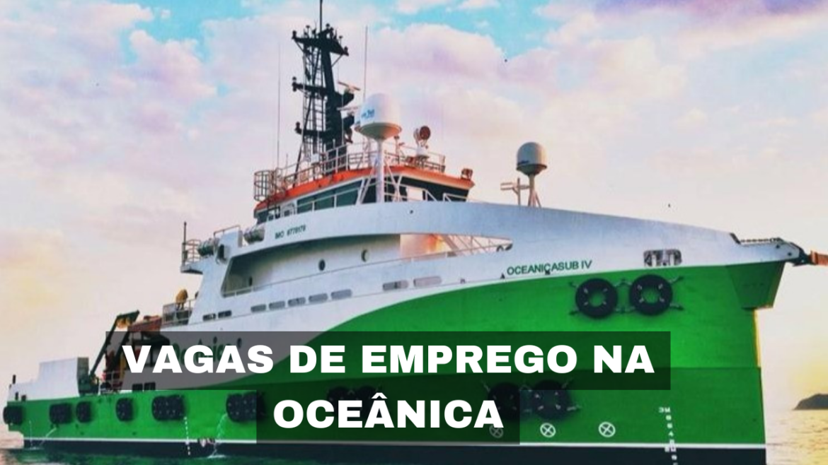 Oceânica abre vagas de emprego para diferentes perfis e expande equipe para atuar em tecnologia, navegação e soluções offshore.